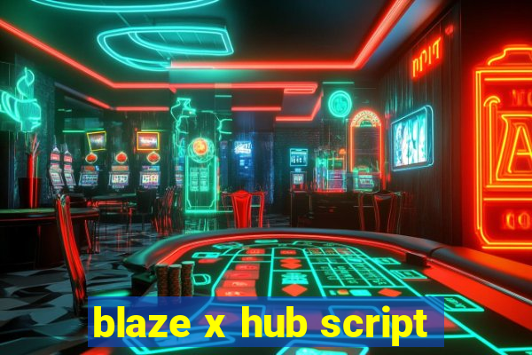 blaze x hub script